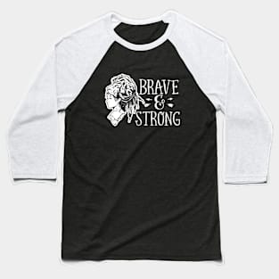 Brave & Strong Motivational Quote Baseball T-Shirt